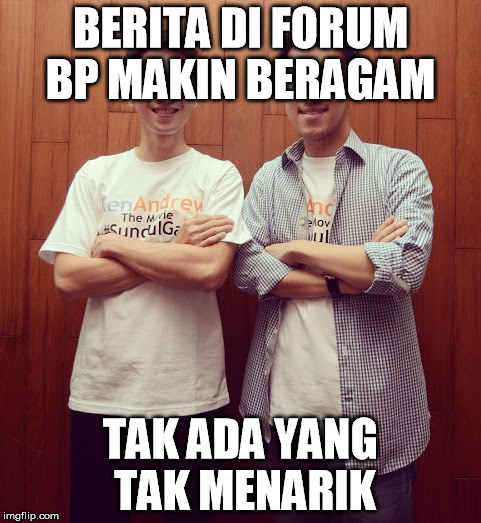 BERITA DI FORUM BP MAKIN BERAGAM; TAK ADA YANG TAK MENARIK | made w/ Imgflip meme maker