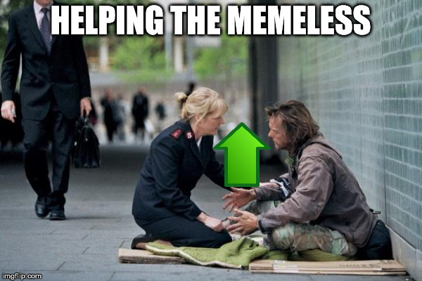 HELPING THE MEMELESS | made w/ Imgflip meme maker
