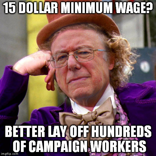 Skeptical Sanders | 15 DOLLAR MINIMUM WAGE? BETTER LAY OFF HUNDREDS OF CAMPAIGN WORKERS | image tagged in skeptical sanders | made w/ Imgflip meme maker