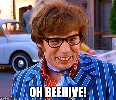 OH BEEHIVE! | made w/ Imgflip meme maker