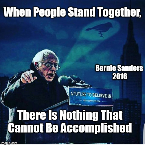 Bird Signal 1 | When People Stand Together, Bernie Sanders 2016; There Is Nothing That Cannot Be Accomplished | image tagged in feelthebern stillsanders | made w/ Imgflip meme maker
