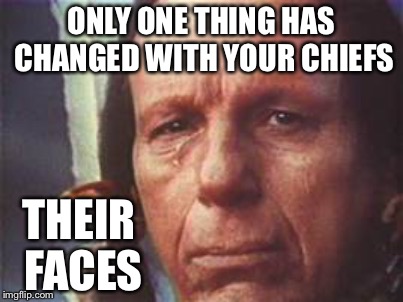 Same ole same ole | ONLY ONE THING HAS CHANGED WITH YOUR CHIEFS; THEIR FACES | image tagged in memes | made w/ Imgflip meme maker