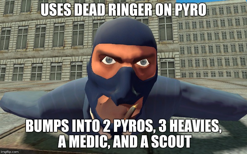 USES DEAD RINGER ON PYRO; BUMPS INTO 2 PYROS, 3 HEAVIES, A MEDIC, AND A SCOUT | image tagged in fail spy | made w/ Imgflip meme maker