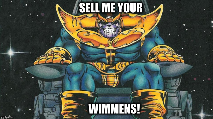 Pimp Thanos 001 | SELL ME YOUR; WIMMENS! | image tagged in marvel,thanos,throne,pimp,wimmen | made w/ Imgflip meme maker
