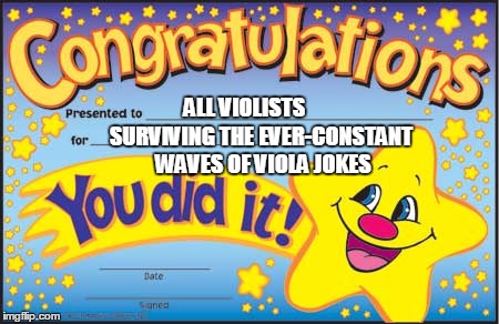 Happy Star Congratulations Violas |  ALL VIOLISTS; SURVIVING THE EVER-CONSTANT WAVES OF VIOLA JOKES | image tagged in memes,happy star congratulations,viola,violas,viola jokes,music | made w/ Imgflip meme maker