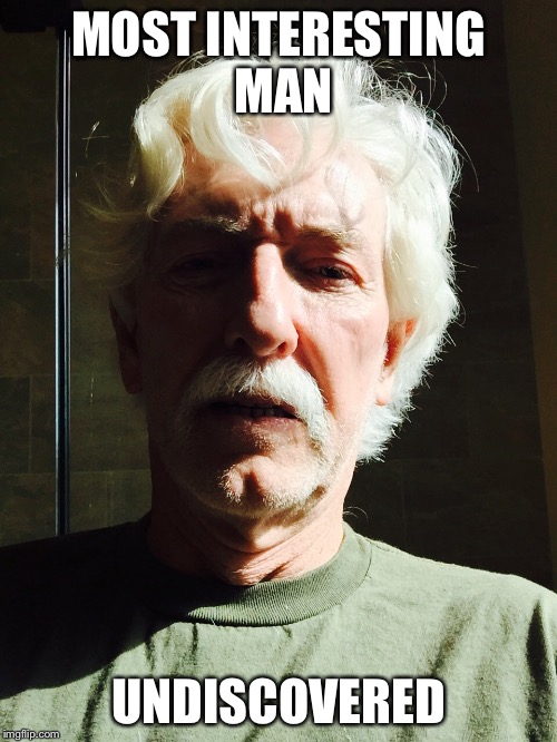 MOST INTERESTING MAN; UNDISCOVERED | image tagged in interesting man 2 | made w/ Imgflip meme maker