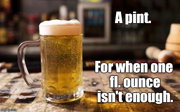 20 Flounces | A pint. For when one fl. ounce isn't enough. | image tagged in pint,fluid ounce,flounce | made w/ Imgflip meme maker