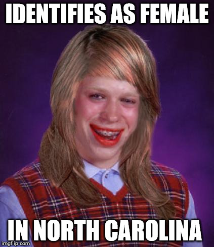 bad luck brianne brianna | IDENTIFIES AS FEMALE; IN NORTH CAROLINA | image tagged in bad luck brianne brianna | made w/ Imgflip meme maker