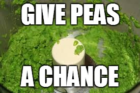 GIVE PEAS A CHANCE | made w/ Imgflip meme maker