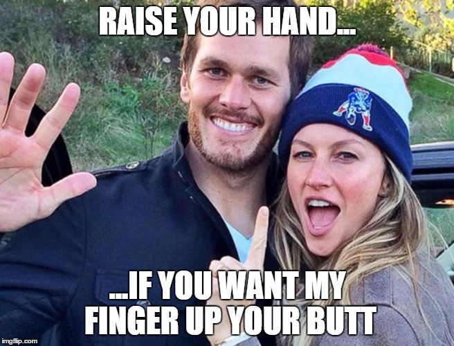 RAISE YOUR HAND... ...IF YOU WANT MY FINGER UP YOUR BUTT | image tagged in pats | made w/ Imgflip meme maker