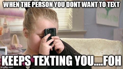 Sleep texting  | WHEN THE PERSON YOU DONT WANT TO TEXT; KEEPS TEXTING YOU....FOH | image tagged in sleep texting | made w/ Imgflip meme maker