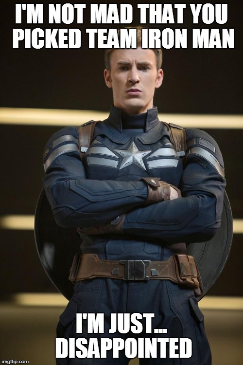 Captain America | I'M NOT MAD THAT YOU PICKED TEAM IRON MAN; I'M JUST... DISAPPOINTED | image tagged in captain america | made w/ Imgflip meme maker