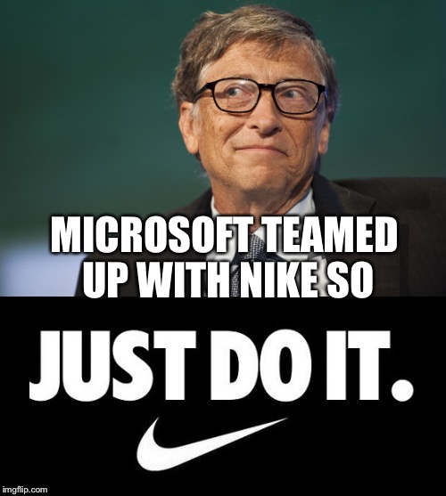 MICROSOFT TEAMED UP WITH NIKE SO | made w/ Imgflip meme maker