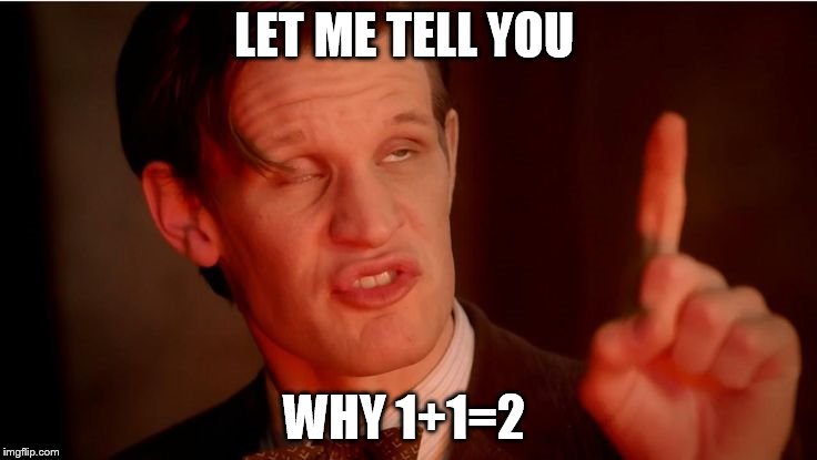 LET ME TELL YOU; WHY 1+1=2 | image tagged in matt smith | made w/ Imgflip meme maker