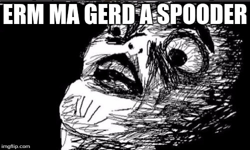Gasp Rage Face | ERM MA GERD A SPOODER | image tagged in memes,gasp rage face | made w/ Imgflip meme maker