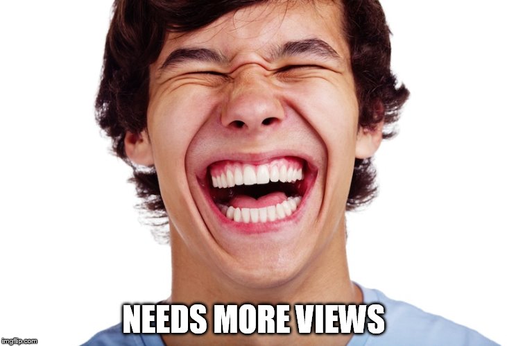 NEEDS MORE VIEWS | made w/ Imgflip meme maker