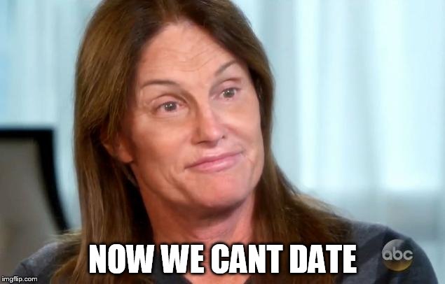 NOW WE CANT DATE | made w/ Imgflip meme maker