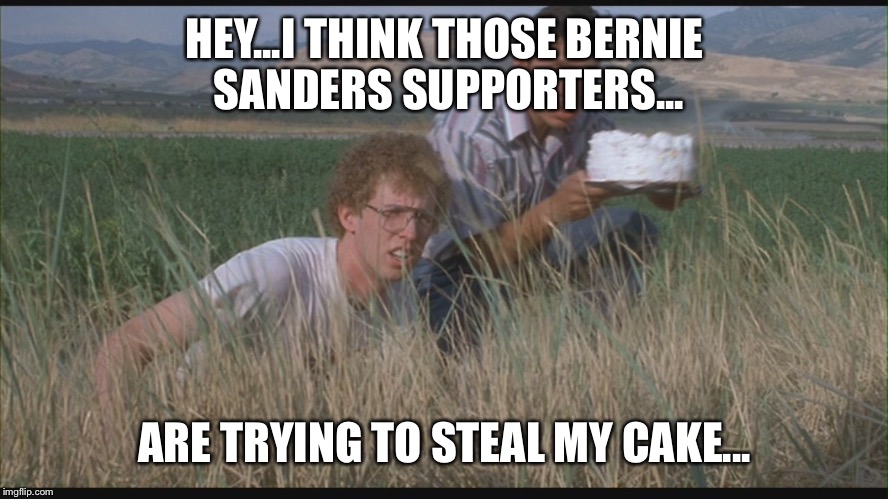 Napoleon Dynamite to Marina Lazutina | HEY...I THINK THOSE BERNIE SANDERS SUPPORTERS... ARE TRYING TO STEAL MY CAKE... | image tagged in napoleon dynamite to marina lazutina | made w/ Imgflip meme maker