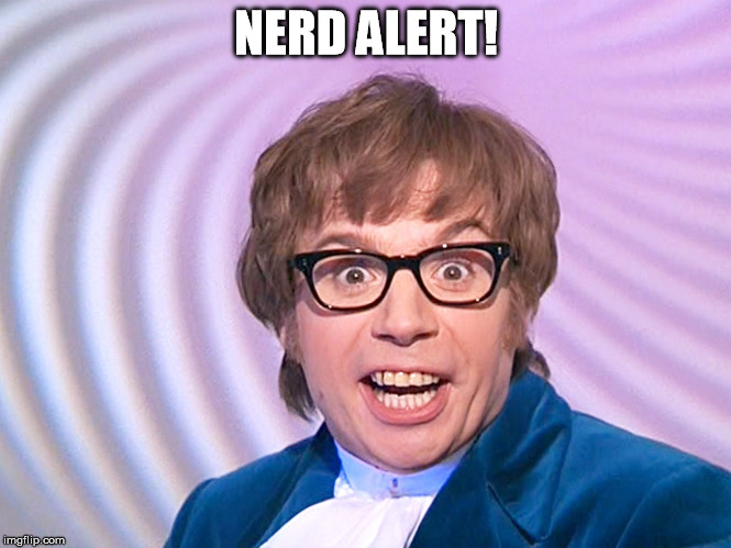 Austin Powers surprised | NERD ALERT! | image tagged in austin powers surprised | made w/ Imgflip meme maker