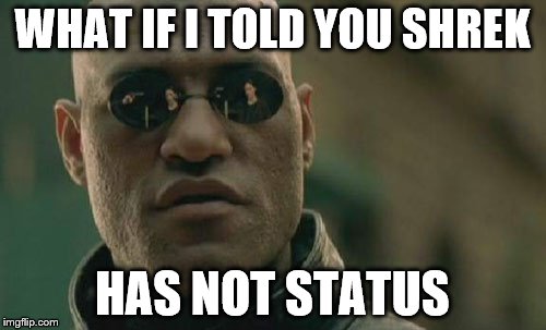 Matrix Morpheus Meme | WHAT IF I TOLD YOU SHREK; HAS NOT STATUS | image tagged in memes,matrix morpheus | made w/ Imgflip meme maker