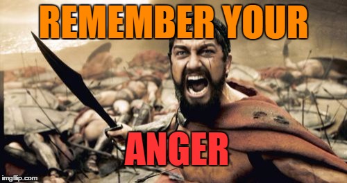 KABBE CREATION | REMEMBER YOUR; ANGER | image tagged in memes | made w/ Imgflip meme maker