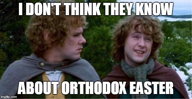 One Easter, yes.  What about second Easter? |  I DON'T THINK THEY KNOW; ABOUT ORTHODOX EASTER | image tagged in merry and pippin,second breakfast,lotr,christianity,tolkien | made w/ Imgflip meme maker