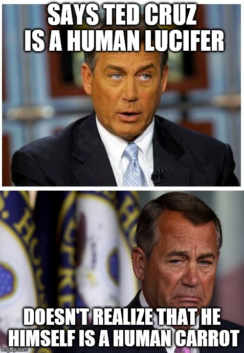 Shut your mouth, John. | SAYS TED CRUZ IS A HUMAN LUCIFER; DOESN'T REALIZE THAT HE HIMSELF IS A HUMAN CARROT | image tagged in memes | made w/ Imgflip meme maker