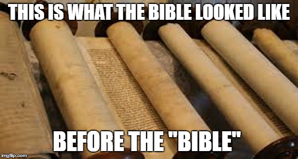 Bible before the bible | THIS IS WHAT THE BIBLE LOOKED LIKE; BEFORE THE "BIBLE" | image tagged in the bible,scroll | made w/ Imgflip meme maker