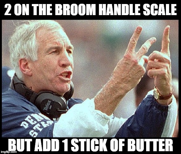 2 ON THE BROOM HANDLE SCALE BUT ADD 1 STICK OF BUTTER | made w/ Imgflip meme maker