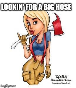 LOOKIN' FOR A BIG HOSE | made w/ Imgflip meme maker