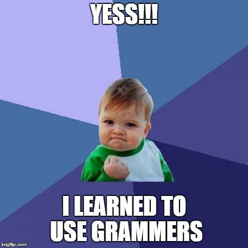 Success Kid Meme | YESS!!! I LEARNED TO USE GRAMMERS | image tagged in memes,success kid | made w/ Imgflip meme maker