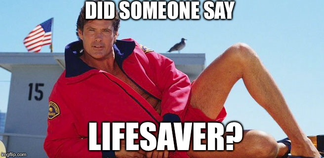 DID SOMEONE SAY LIFESAVER? | made w/ Imgflip meme maker