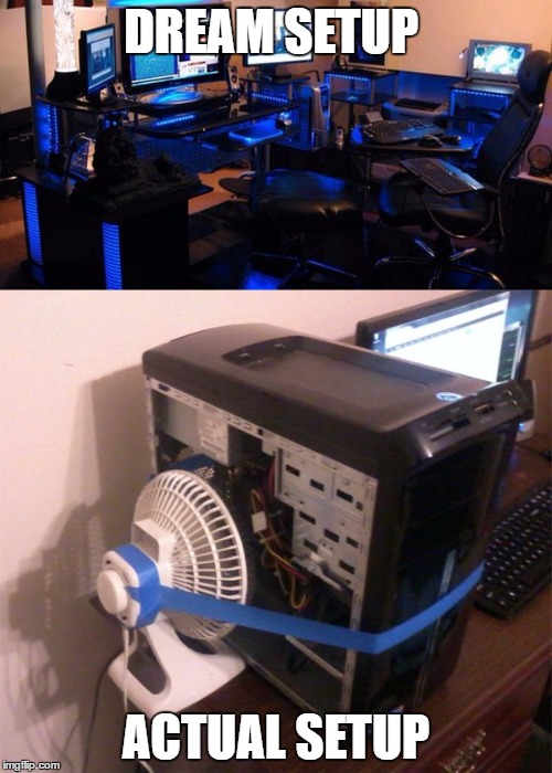 Dream PC vs Actual PC | DREAM
SETUP; ACTUAL SETUP | image tagged in pc gaming,computer | made w/ Imgflip meme maker