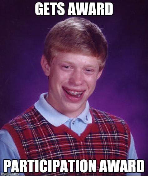 Bad Luck Brian | GETS AWARD; PARTICIPATION AWARD | image tagged in memes,bad luck brian | made w/ Imgflip meme maker