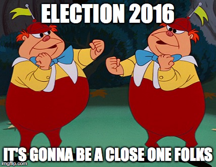 2016 Election: Tweedle Dee? or Tweedle Dum?  You decide. | ELECTION 2016; IT'S GONNA BE A CLOSE ONE FOLKS | image tagged in 2016 election,trump,clinton,sanders,funny meme,tweedle dee and tweedle dumb | made w/ Imgflip meme maker