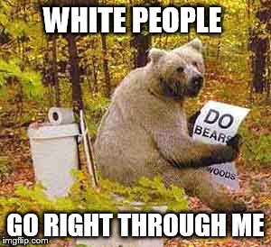 WHITE PEOPLE GO RIGHT THROUGH ME | made w/ Imgflip meme maker