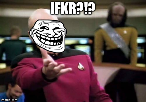 Picard Wtf Meme | IFKR?!? | image tagged in memes,picard wtf | made w/ Imgflip meme maker