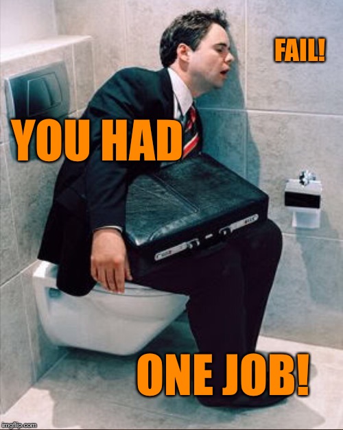 SOME PEOPLE CANT DO ANYTHING RIGHT! | FAIL! YOU HAD; ONE JOB! | image tagged in poop | made w/ Imgflip meme maker