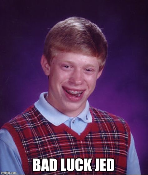 Bad Luck Brian Meme | BAD LUCK JED | image tagged in memes,bad luck brian | made w/ Imgflip meme maker