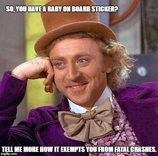 Multi Vehicle Pile Up Exemption Certificate. | SO, YOU HAVE A BABY ON BOARD STICKER? TELL ME MORE HOW IT EXEMPTS YOU FROM FATAL CRASHES. | image tagged in condescending wonka | made w/ Imgflip meme maker