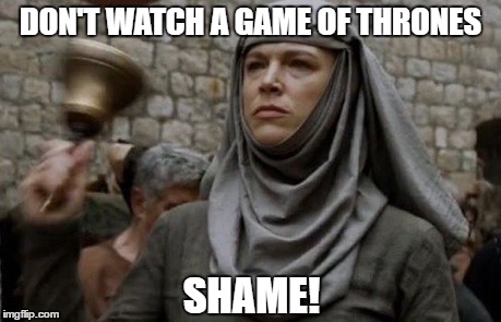 SHAME bell - Game of Thrones | DON'T WATCH A GAME OF THRONES; SHAME! | image tagged in shame bell - game of thrones | made w/ Imgflip meme maker
