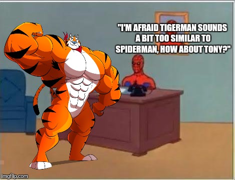 Super Names By Deed Poll | "I'M AFRAID TIGERMAN SOUNDS A BIT TOO SIMILAR TO SPIDERMAN, HOW ABOUT TONY?" | image tagged in memes,spiderman desk,tony the tiger,frosties,superhero,names | made w/ Imgflip meme maker