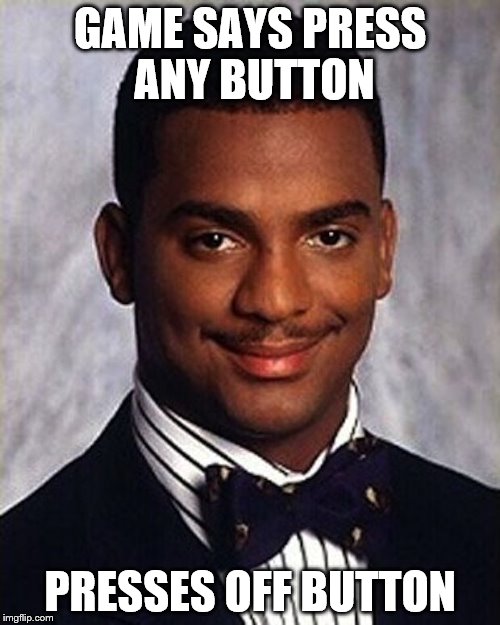 Carlton Banks Thug Life | GAME SAYS PRESS ANY BUTTON; PRESSES OFF BUTTON | image tagged in carlton banks thug life | made w/ Imgflip meme maker