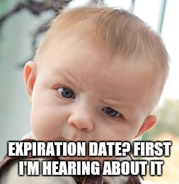 Skeptical Baby Meme | EXPIRATION DATE? FIRST I'M HEARING ABOUT IT | image tagged in memes,skeptical baby | made w/ Imgflip meme maker