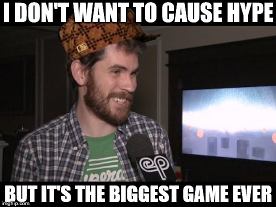 I DON'T WANT TO CAUSE HYPE; BUT IT'S THE BIGGEST GAME EVER | made w/ Imgflip meme maker