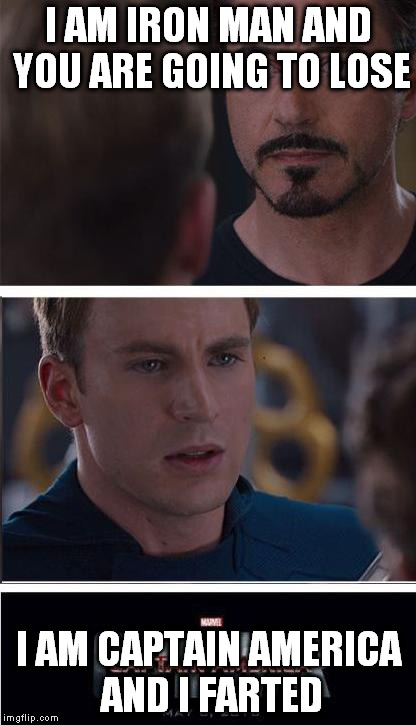 Marvel Civil War 2 Meme | I AM IRON MAN AND YOU ARE GOING TO LOSE; I AM CAPTAIN AMERICA AND I FARTED | image tagged in memes,marvel civil war 2 | made w/ Imgflip meme maker