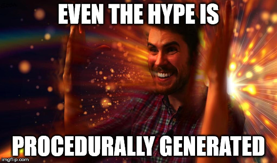 EVEN THE HYPE IS; PROCEDURALLY GENERATED | made w/ Imgflip meme maker