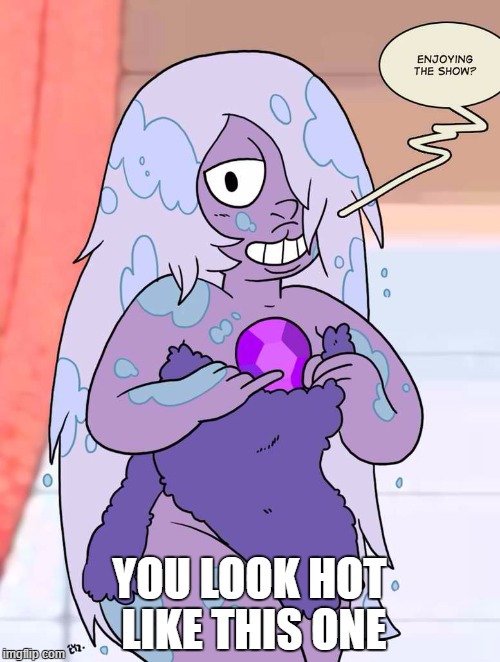 amethyst on towel so founded | YOU LOOK HOT LIKE THIS ONE | image tagged in amethyst on towel so founded | made w/ Imgflip meme maker