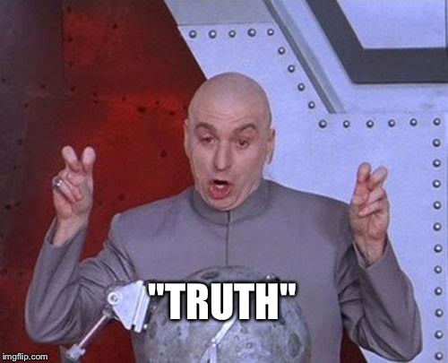 Dr Evil Laser Meme | "TRUTH" | image tagged in memes,dr evil laser | made w/ Imgflip meme maker