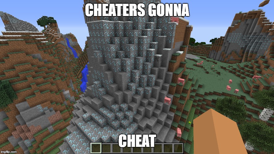 Heck Yeah | CHEATERS GONNA; CHEAT | image tagged in minecraft,miner heaven,cheaters,diamonds on the surface | made w/ Imgflip meme maker